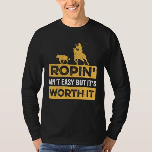 T-shirt Calf Roping Ropin Ain t Easy but It s Worth It (Devant)