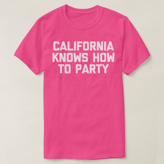 T-shirt California Knows How To Party drôle disant sarcas (Design devant)