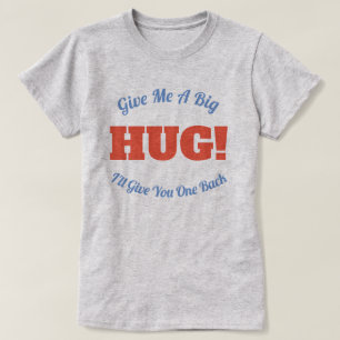 T-shirt CÂLIN ! Donnez-moi un gros câlin, je vous en rendr