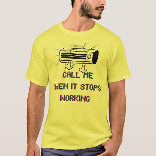 T-shirt Call Me When It Stops Working – Funny Sarcastic Qu (Devant)