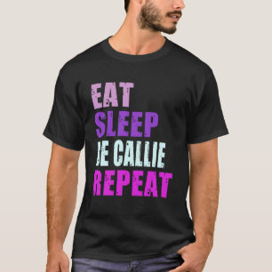 T-shirt Callie Manger Dormir Soyez Répéter Callie