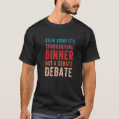 T-shirt Calm Down It's Thanksgiving Dinner Not A Senate De (Devant)