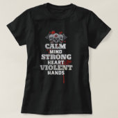 T-shirt Calm Mind Strong Heart Violent Hands (Design devant)