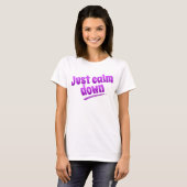 T-shirt Calmez juste vers le bas (Devant entier)