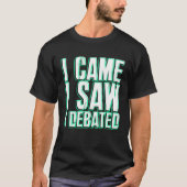T-shirt Came Saw Debate Viewpoints Discuss Discourse (Devant)