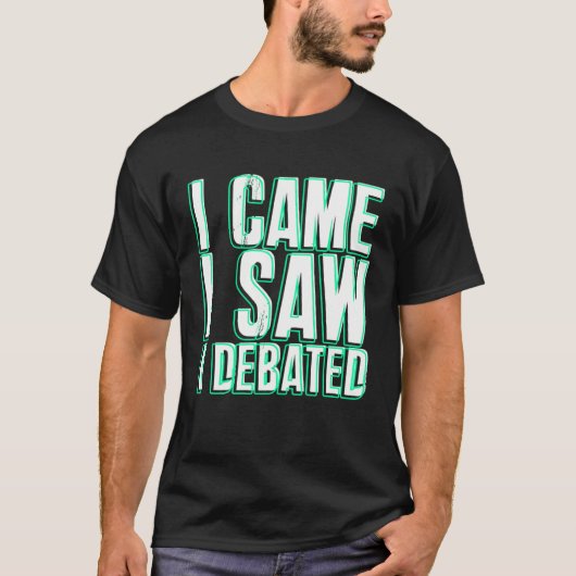 T-shirt Came Saw Debate Viewpoints Discuss Discourse (Devant)