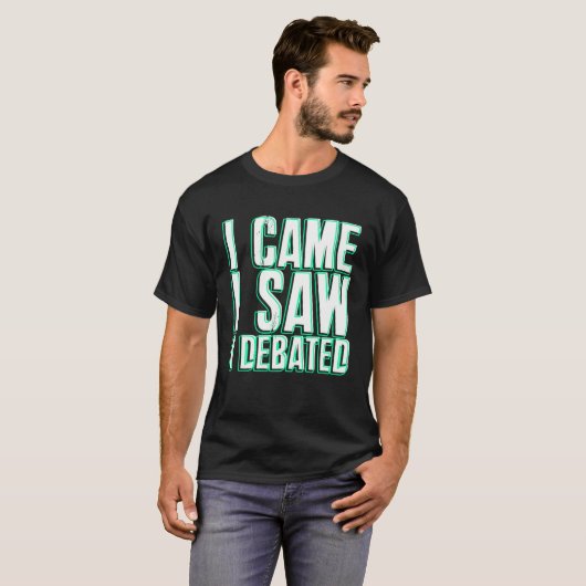 T-shirt Came Saw Debate Viewpoints Discuss Discourse (Devant entier)