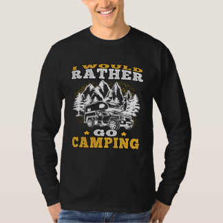 T-shirt Camp Vacation rather go camping Driving Caravan Ho