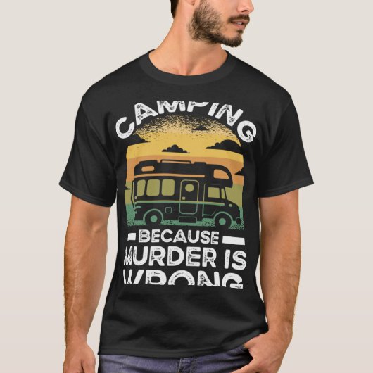 T-shirt Camper  Camping Because Murder Is Wrong Travel (Devant)