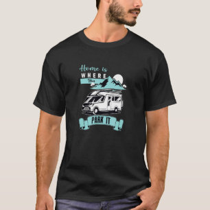 T-shirt Camper Life Home Est L'Endroit Où Vous Le Garez Ca