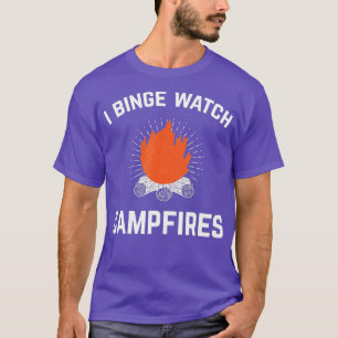 T-shirt Campers I Binge Watch Campfires Funny Camping