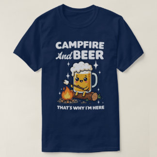 T-shirt Campfire And Beer That's Why I'm Here