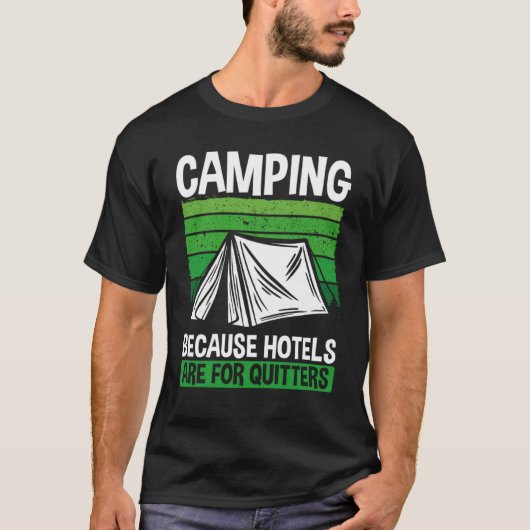 T-shirt Camping Because Hotels Are For Quitters Camping (Devant)