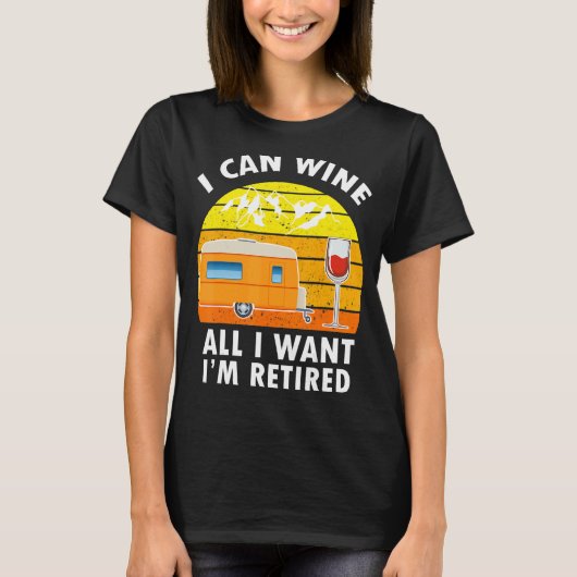 T-shirt Camping I Can Wine All I Want I'm Retraite Campers (Devant)