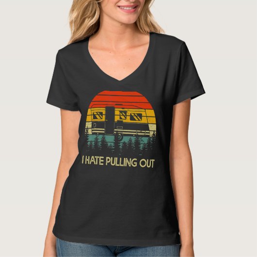 T-shirt Camping I Hate Pulling Out Retro Travel Trailer (Devant)