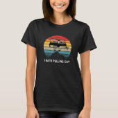 T-shirt Camping I Hate Pulling Out Retro Travel Trailer 2 (Devant)
