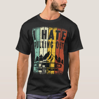 T-shirt Camping I Hate Pulling Out Retro Travel Trailer 8
