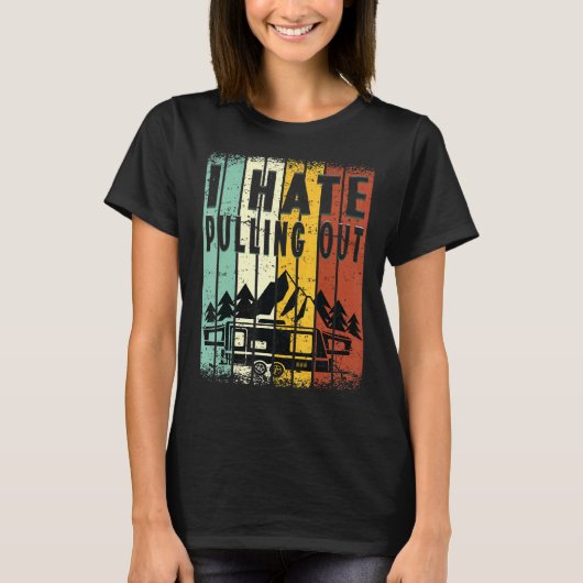 T-shirt Camping I Hate Pulling Out Retro Travel Trailer 8 (Devant)