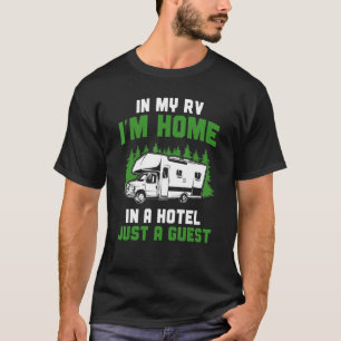 T-shirt Camping In My Rv Je suis à la maison dans un hôtel
