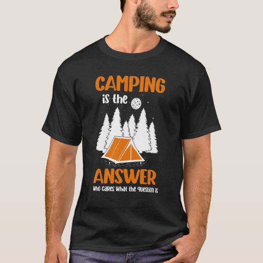 T-shirt Camping Is The Answer Who Cares What The Question (Devant)