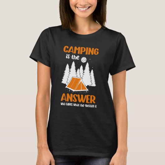 T-shirt Camping Is The Answer Who Cares What The Question (Devant)