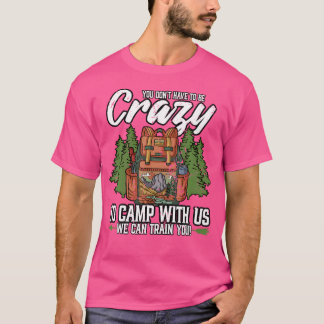 T-shirt Camping Vous N'Avez Pas Besoin D'Être Fou Pour Cam