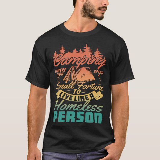 T-shirt Camping Where You Spend Small Fortune To Live Like (Devant)