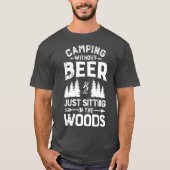 T-shirt Camping Without Beer Is Just Sitting In The T (Devant)