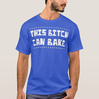 T-shirt Can Bake  Girl Loves Baking Funny Sarcasm Pun 