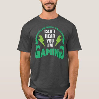 T-shirt Can’t Hear You I’m Gamin - Funny Gamer gift