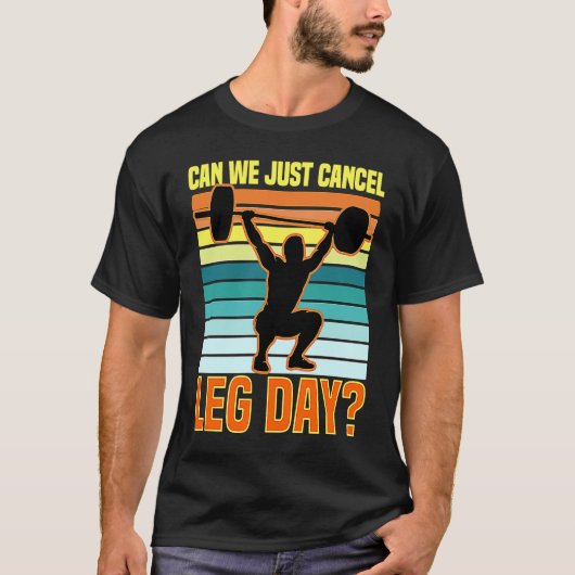 T-shirt Can We Just Cancel Leg Day  Fitness Gym  Quote (Devant)