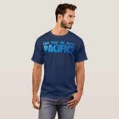 T-shirt Can You Be More Pacific Funny Pacific Ocean West (Devant entier)