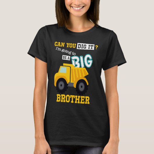 T-shirt Can You Dig It I'm Going To Be A Big Brother Const (Devant)