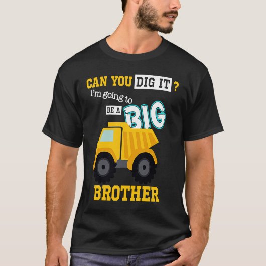 T-shirt Can You Dig It I'm Going To Be A Big Brother Const (Devant)