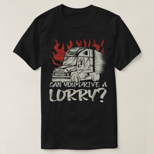 T-shirt Can you drive a Lorry Truck Driver  (Design devant)