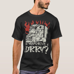 T-shirt Can you drive a Lorry Truck Driver 