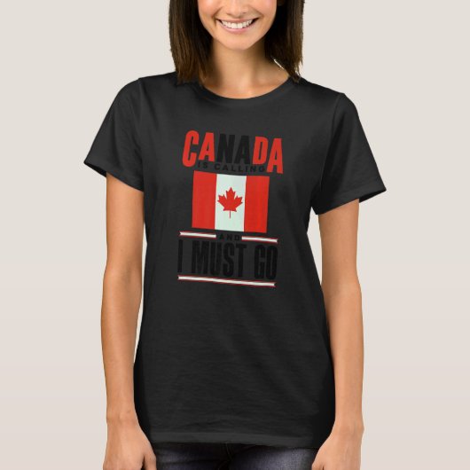 T-shirt Canada Flag Canadian Canada Is Calling And I must  (Devant)