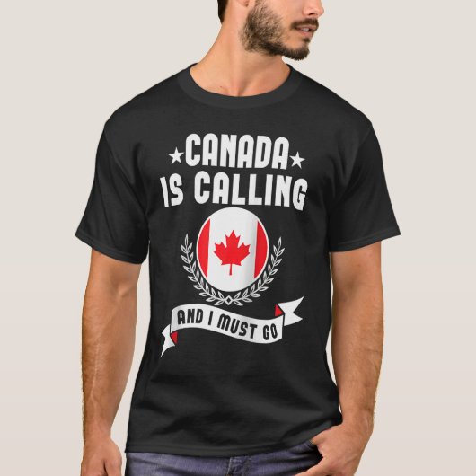 T-shirt Canada Is Calling And I Must Go Souvenirs Canadian (Devant)