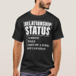 T-shirt Canada Relationship Status Taken By Super Hot<br><div class="desc">Canada Relationship Status Taken By Super Hot Canadian Gift. Perfect gift for your dad,  mom,  papa,  men,  women,  friend and family members on Thanksgiving Day,  Christmas Day,  Mothers Day,  Fathers Day,  4th of July,  1776 Independent day,  Veterans Day,  Halloween Day,  Patrick's Day</div>