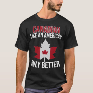 T-shirt Canadian Like a American only Better