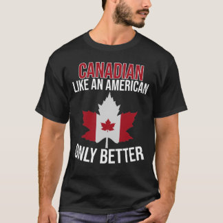 T-shirt Canadian Like a American only Better