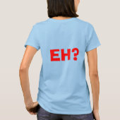 T-shirt canadien. EH ? (Dos)