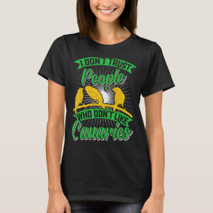 T-shirt Canary Bird Je ne fais pas confiance aux gens qui
