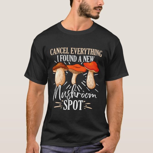 T-shirt Cancel Everything I Found A New Mushroom St Fora _ (Devant)
