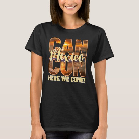 T-shirt Cancun Mexico Here We Come Mexican Beach Trips Vac (Devant)
