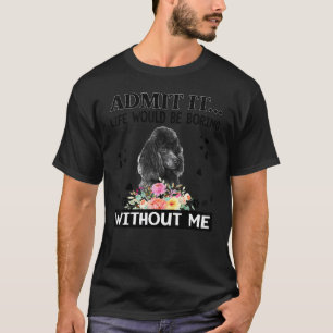 T-shirt Caniche Noir Admettez-le La Vie Serait Ennuyeuse S