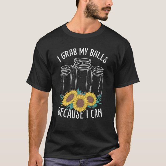 T-shirt Canning Season I grab my Balls Homesteader Homegro (Devant)
