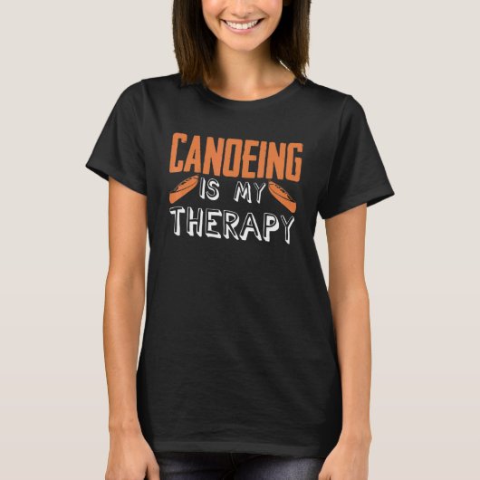 T-shirt Canoeing Is My Therapy Canoe Kayaking Kayak Canoei (Devant)