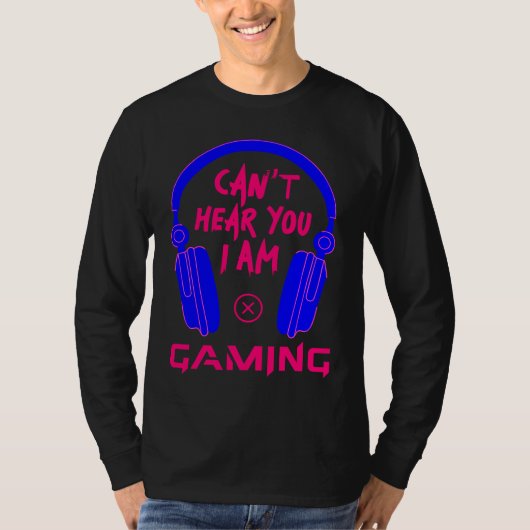 T-shirt Can't Hear You I Am Gaming Cool Gamer & Video Game (Devant)