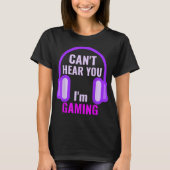 T-shirt Can't Hear You I'm Gaming Design (Devant)